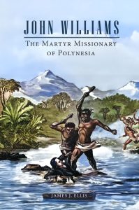John Williams: The Martyr Missionary of Polynesia